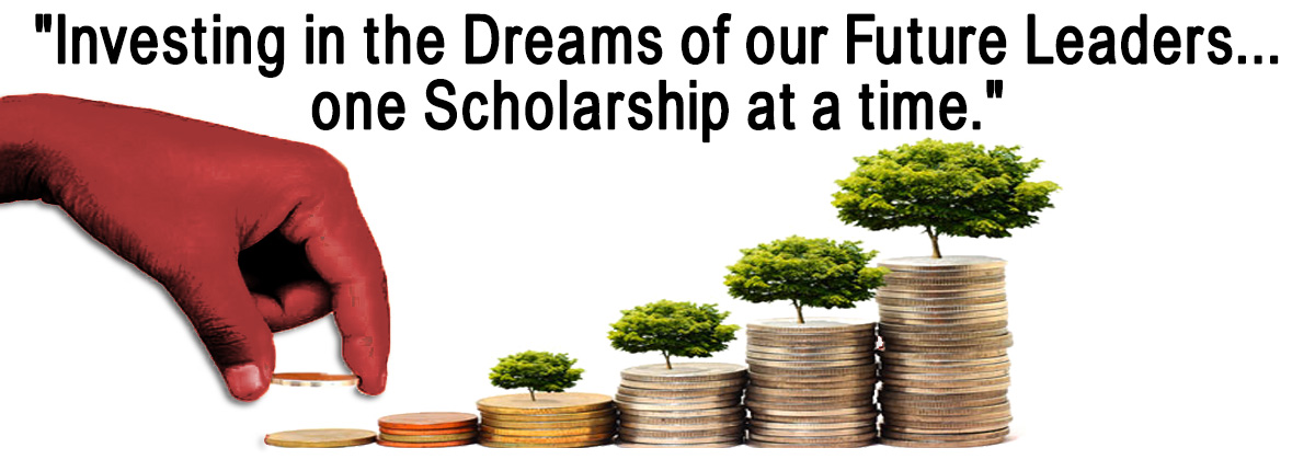 Investing in the Dreams of our Future Leaders one Scholarship at a time.